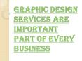 Why Graphic Design Services are Important Part of Every Business? PowerPoint PPT Presentation