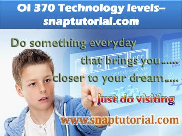 OI 370 Technology levels--snaptutorial.com