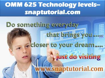 OMM 625 Technology levels--snaptutorial.com