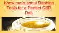 Know more about Dabbing Tools for a Perfect CBD Dab (1) PowerPoint PPT Presentation