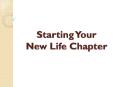 Starting Your New Life Chapter PowerPoint PPT Presentation