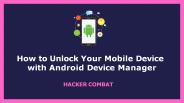 How to Unlock Your Phone Using Android Device Manager?