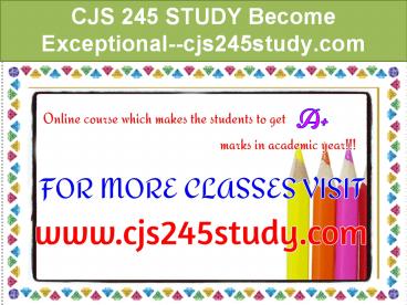 CJS 245 STUDY Become Exceptional--cjs245study.com