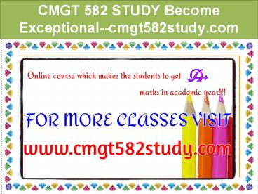 CMGT 582 STUDY Become Exceptional--cmgt582study.com