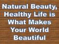 Natural Beauty, Healthy Life is What Makes Your World Beautiful PowerPoint PPT Presentation