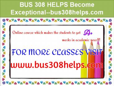 BUS 308 HELPS Become Exceptional--bus308helps.com