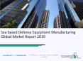 Sea based Defense Equipment Manufacturing Global Market Report 2019 PowerPoint PPT Presentation