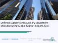 Defense Support and Auxiliary Equipment Manufacturing Global Market Report 2019 PowerPoint PPT Presentation