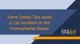 Some Safety Tips avoid a Car Accident on the Pennsylvania Roads PowerPoint PPT Presentation