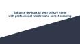 Enhance the look of your office / home with professional window and carpet cleaning PowerPoint PPT Presentation