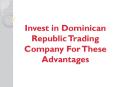 Invest in Dominican Republic Trading Company For These Advantages PowerPoint PPT Presentation