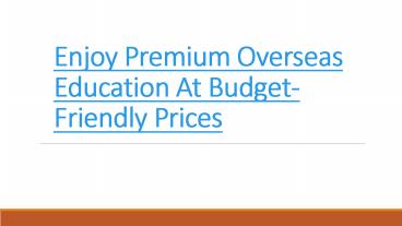 Enjoy Premium Overseas Education At Budget-Friendly Prices
