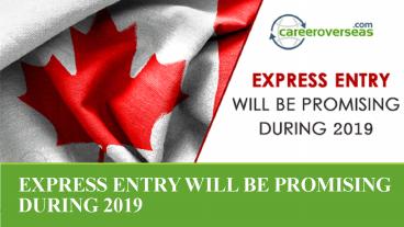 EXPRESS ENTRY WILL BE PROMISING DURING 2019 - CareerOverseas