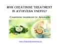 How Creatinine treatment in Ayurveda useful? (1) PowerPoint PPT Presentation