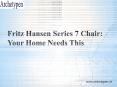 Fritz Hansen Series 7 Chair: Your Home Needs This PowerPoint PPT Presentation