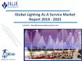 Lighting As A Service Market Research Report | Forecast to 2025 PowerPoint PPT Presentation