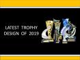 Latest  TROPHY DESIGN  OF  2019 PowerPoint PPT Presentation