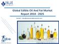 Edible Oil And Fat Market Report, 2018-2025 | Growth, Trends and Forecast PowerPoint PPT Presentation