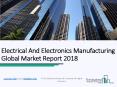 Electrical And Electronics Manufacturing Global Market Report 2018 PowerPoint PPT Presentation