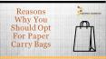 Reasons Why You Should Opt For Paper Carry Bags PowerPoint PPT Presentation