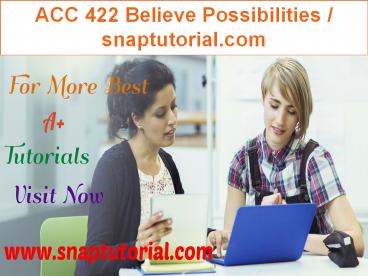 ACC 422 Believe Possibilities / snaptutorial.com (1)