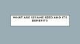 WHAT ARE SESAME SEED AND ITS BENEFITS PowerPoint PPT Presentation