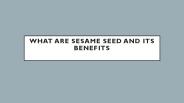 WHAT ARE SESAME SEED AND ITS BENEFITS