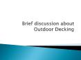 Brief discussion about Outdoor Decking PowerPoint PPT Presentation