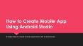 How to Develop Mobile App Using Android Studio? PowerPoint PPT Presentation