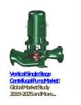 Vertical Single Stage Centrifugal Pump Market | Global Market Study 2019-2025 and More.... PowerPoint PPT Presentation