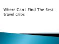Where Can I Find The Best travel cribs PowerPoint PPT Presentation