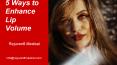 5 Ways to Enhance Lip Volume - by PowerPoint PPT Presentation
