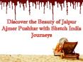 Discover the Beauty of Jaipur Ajmer Pushkar with Sketch India Journeys PowerPoint PPT Presentation