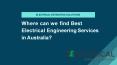 Where can we find Best Electrical Engineering Services in Australia? PowerPoint PPT Presentation