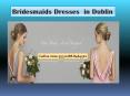 Bridesmaids Dresses  in Dublin PowerPoint PPT Presentation