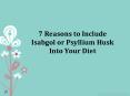 7 Reasons to Include Isabgol or Psyllium Husk Into Your Diet PowerPoint PPT Presentation