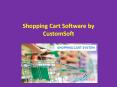 Customized Shopping Cart System by CustomSoft PowerPoint PPT Presentation