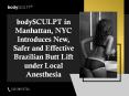 bodySCULPT in Manhattan, NYC Introduces New, Safer and Effective Brazilian Butt Lift under Local Anesthesia PowerPoint PPT Presentation