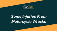 Some Injuries From Motorcycle Wrecks