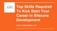 Top Skills Required To Kick Start Your Career in Sitecore Development PowerPoint PPT Presentation