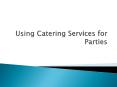 Using Catering Services for Parties PowerPoint PPT Presentation