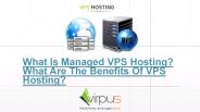 What Is Managed VPS Hosting? What Are The Benefits Of VPS Hosting?