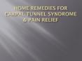Home Remedies for Carpal Tunnel Syndrome & Pain Relief PowerPoint PPT Presentation