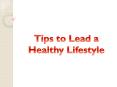 Tips to Lead a Healthy Lifestyle PowerPoint PPT Presentation