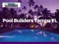 Pool Builders in Tampa Bay PowerPoint PPT Presentation