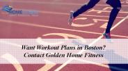 Want Workout Plans in Boston? Contact Golden Home Fitness