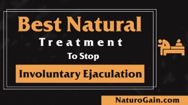 Best Natural Treatment to Stop Involuntary Ejaculation