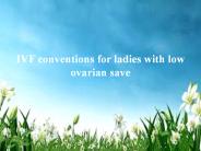 IVF conventions for ladies with low ovarian save