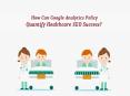 How Can Google Analytics Policy Quantify Healthcare SEO Success? PowerPoint PPT Presentation