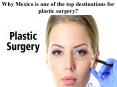 Why Mexico is one of the top destinations for plastic surgery? PowerPoint PPT Presentation